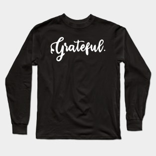Grateful - Gratefulness Long Sleeve T-Shirt